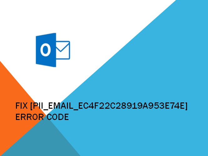How to Fix [pii_email_ec4f22c28919a953e74e] Error Code: