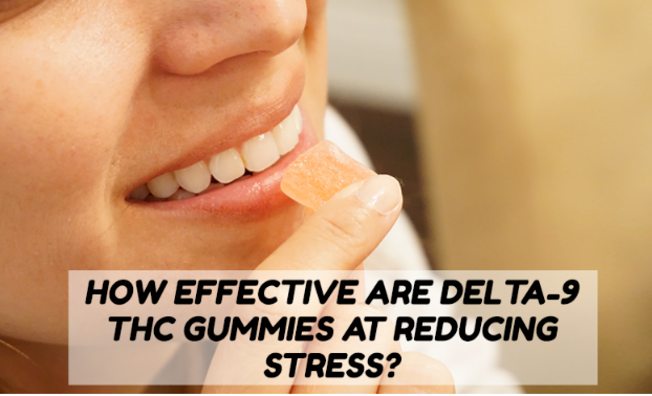 How Effective Are Delta-9 THC Gummies at Reducing Stress?