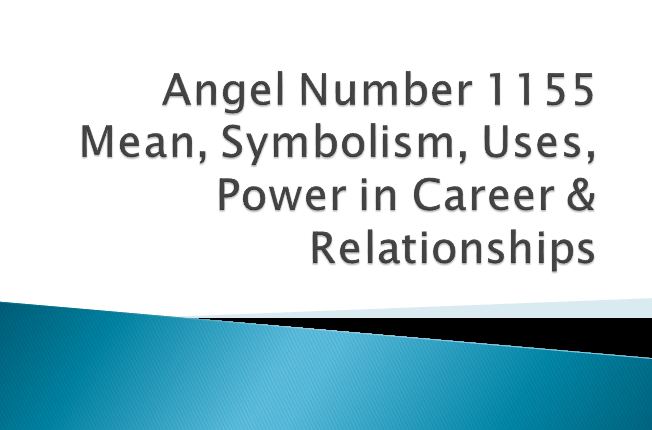 Angel Number 1155: Mean, Symbolism, Uses, Power in Career & Relationships