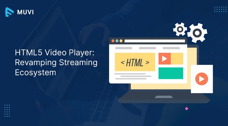 HTML5 Video Player: Revamping Streaming Ecosystem