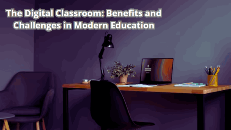 The Shift to Digital Technology For Classrooms: Benefits and Challenges in Modern Education